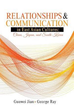 Relationships and Communication in East Asian Cultures: China, Japan, and South Korea