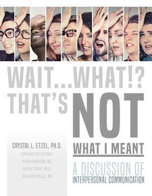 Wait. . .What!? That's Not What I Meant: A Discussion of Interpersonal Communication
