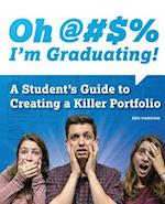 Oh @#S% I'm Graduating! A Student's Guide to Creating a Killer Portfolio 