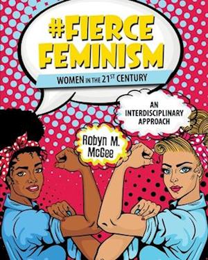 #Fierce Feminism: Women in the 21st Century: An Interdisciplinary Approach