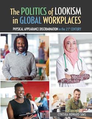 The Politics of Lookism in Global Workplaces: Physical Appearance Discrimination in the 21st Century