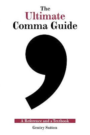The Ultimate Comma Guide: A Reference and a Textbook