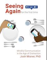 Seeing Again for the First Time: Mindful Communication in the Age of Distraction 