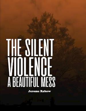 The Silent Violence: A Beautiful Mess