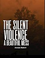 The Silent Violence: A Beautiful Mess 