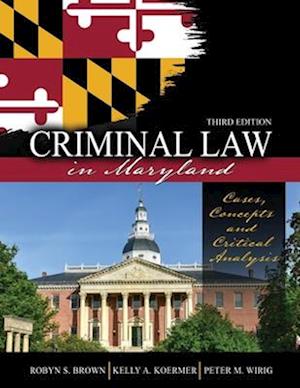 Criminal Law in Maryland: Cases, Concepts and Critical Analysis