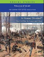 A House Divided: The Civil War-It's Causes and Effects Student Guide 