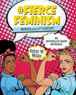 #Fierce Feminism: Women in the 21st Century: An Interdisciplinary Approach 