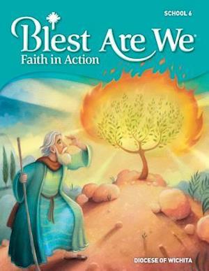 Blest Are We Faith in Action, Wichita: Grade 6 Student Edition