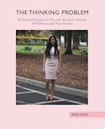 The Thinking Problem: 101 Journal Prompts to Discover the Secret Behind Self-Efficacy and Your Success 