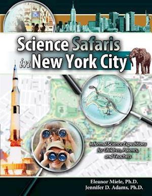 Science Safaris in New York City: Informal Science Expeditions for Children, Parents, and Teacher