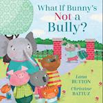 What If Bunny's Not A Bully?