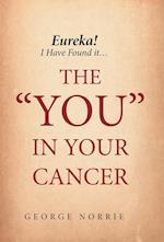 Eureka! I Have Found It...the You in Your Cancer