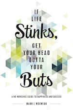 If Life Stinks, Get Your Head Outta Your Buts