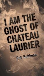 I Am the Ghost of Chateau Laurier