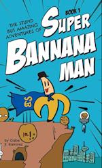 The Stupid But Amazing Adventures Of Super Bannana Man 