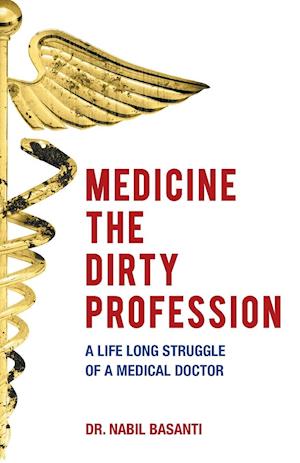 Medicine The Dirty Profession - A Life Long Struggle of  A Medical Doctor