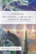 Finding Meaning and Beauty in an Idiotic World