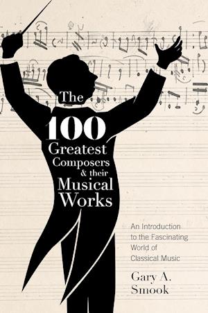 The 100 Greatest Composers and Their Musical Works