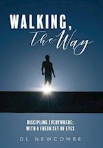 Walking, The Way: Discipling Everywhere; with a Fresh Set of Eyes 