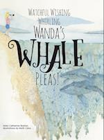 Watchful Wishing Whirling Wanda's Whale Pleas!