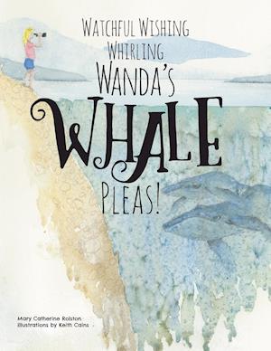 Watchful Wishing Whirling Wanda's Whale Pleas!