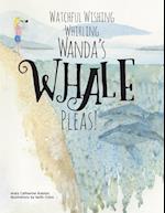 Watchful Wishing Whirling Wanda's Whale Pleas!