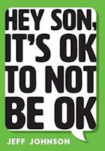 Hey Son, It's Ok To Not Be Ok 