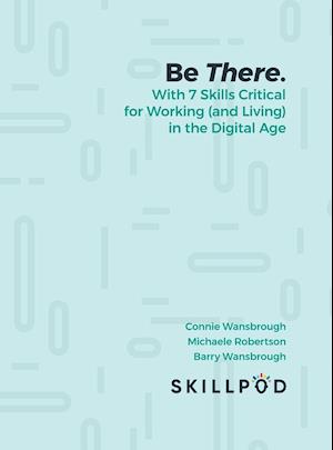 Be There... with 7 Skills Critical for Working (and Living) in the Digital Age