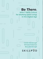 Be There... with 7 Skills Critical for Working (and Living) in the Digital Age