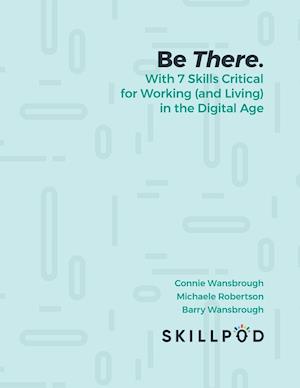 Be There... with 7 Skills Critical for Working (and Living) in the Digital Age