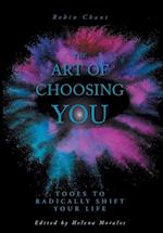 The Art of Choosing You: Tools to Radically Shift Your Life 