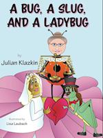 A Bug, A Slug, and a Ladybug 