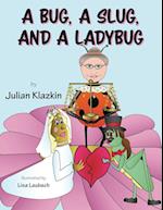 A Bug, A Slug, and a Ladybug 