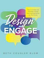 Design to Engage: How to Create and Facilitate a Great Learning Experience for Any Group 