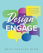 Design to Engage: How to Create and Facilitate a Great Learning Experience for Any Group 