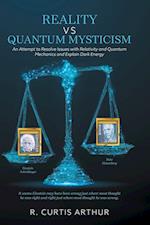 Reality vs Quantum Mysticism: An Attempt to Resolve Issues with Relativity and Quantum Mechanics and Explain Dark Energy 