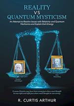 Reality vs Quantum Mysticism: An Attempt to Resolve Issues with Relativity and Quantum Mechanics and Explain Dark Energy 