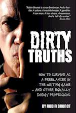 Dirty Truths: How to Survive as a Freelancer in the Writing Game - and other Equally Dodgy Professions 
