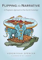 Flipping The Narrative: A Pragmatic Approach To Flat Earth Cosmology 