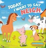 Today, I Want to Say Neigh 