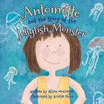 Antoinette and the Story of the Jellyfish Monster 