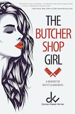 The Butcher Shop Girl: A Memoir for Misfits & Mavericks 