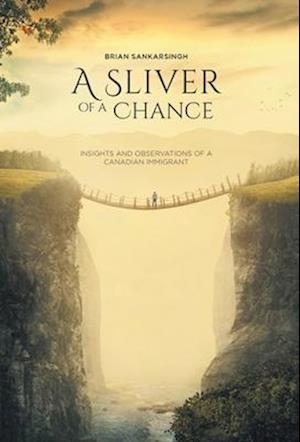 A Sliver of a Chance: Insights and Observations of a Canadian Immigrant