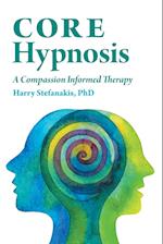 CORE Hypnosis: A Compassion Informed Therapy 