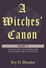 A Witches' Canon: Part 1. The Mystery and Symbolism of Celebratory Witchcraft 