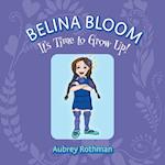 Belina Bloom, It's Time To Grow Up! 