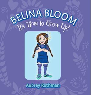 Belina Bloom, It's Time To Grow Up!