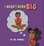 I Wasn't Born Big 