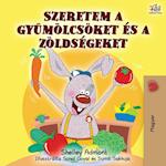 I Love to Eat Fruits and Vegetables (Hungarian Edition)